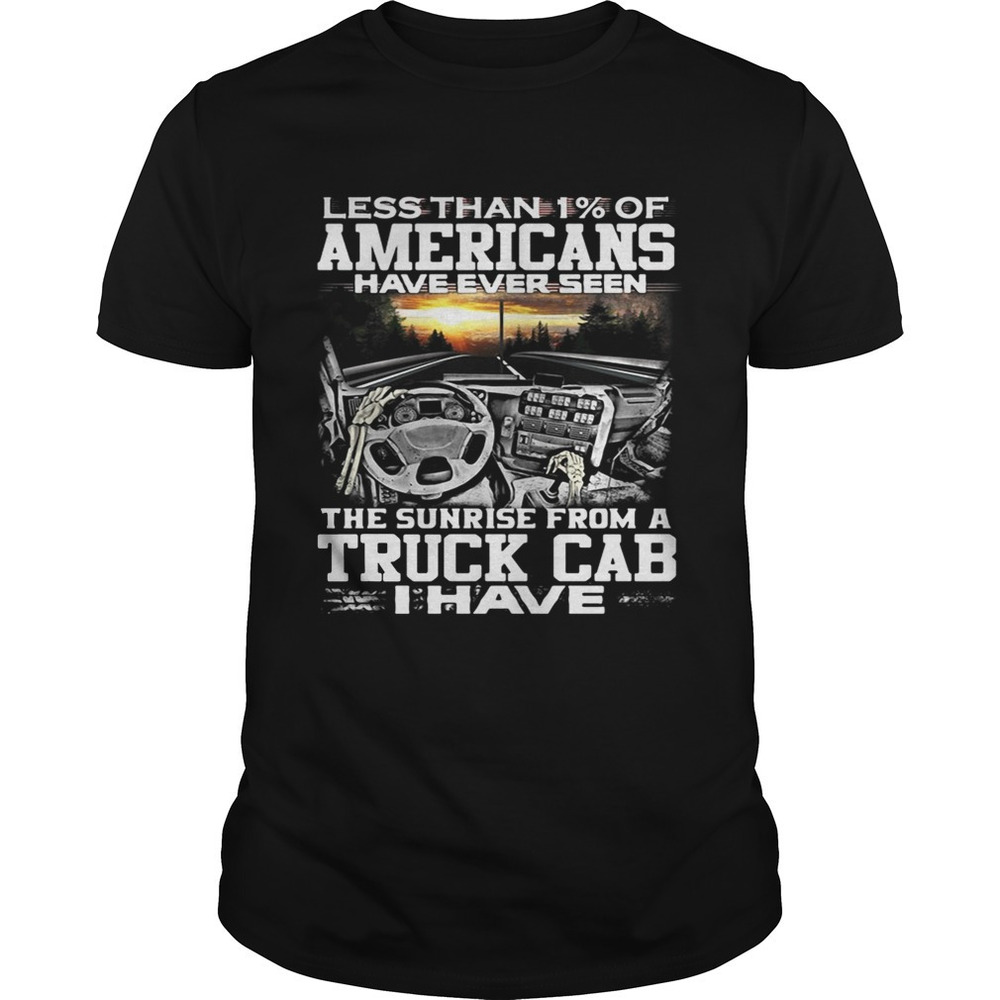 Less Than 1 Of Americans Have Ever Seen The Sunrise From A Truck Shirt